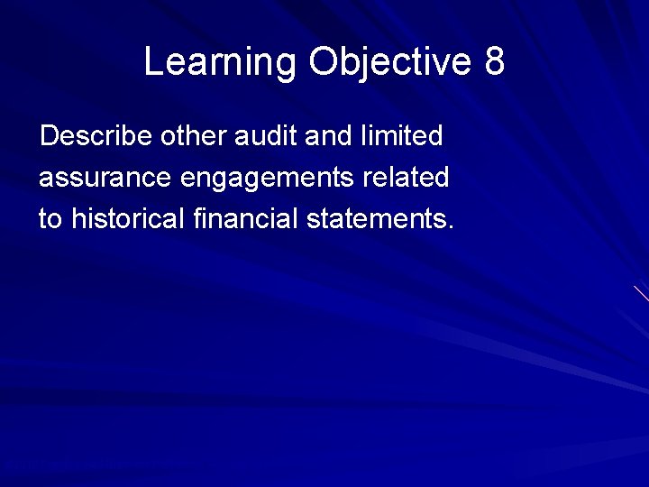 Learning Objective 8 Describe other audit and limited assurance engagements related to historical financial