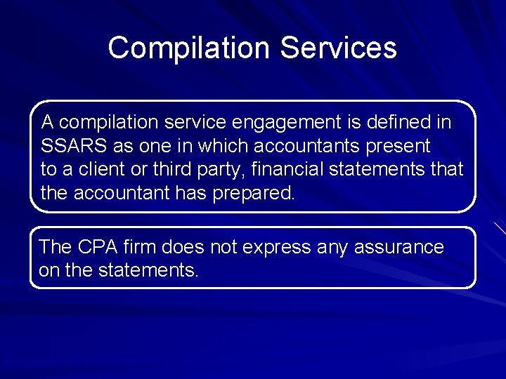 Compilation Services A compilation service engagement is defined in SSARS as one in which