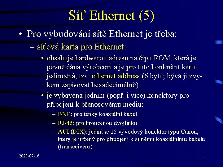 Síť Ethernet (5) • Pro vybudování sítě Ethernet je třeba: – síťová karta pro