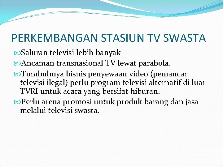 PERKEMBANGAN STASIUN TV SWASTA Saluran televisi lebih banyak Ancaman transnasional TV lewat parabola. Tumbuhnya