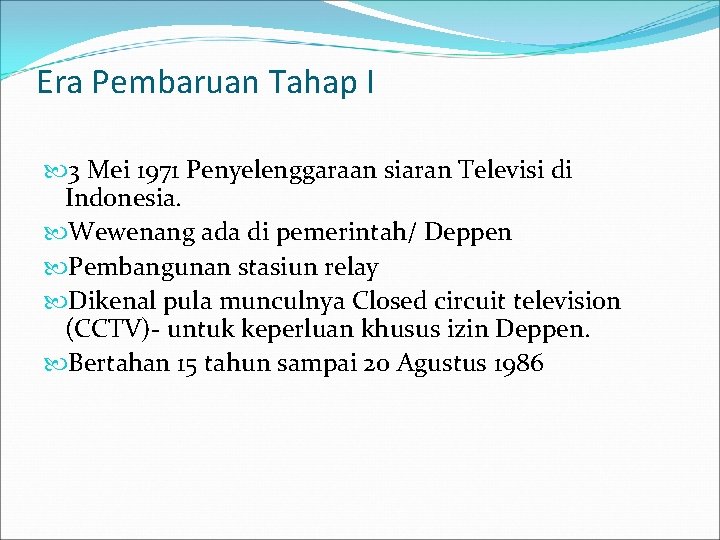 Era Pembaruan Tahap I 3 Mei 1971 Penyelenggaraan siaran Televisi di Indonesia. Wewenang ada