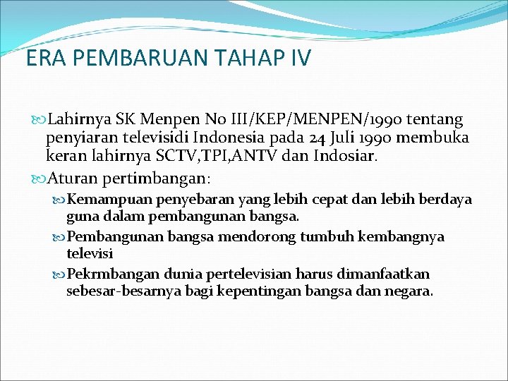 ERA PEMBARUAN TAHAP IV Lahirnya SK Menpen No III/KEP/MENPEN/1990 tentang penyiaran televisidi Indonesia pada