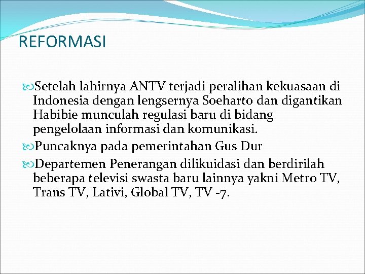 REFORMASI Setelah lahirnya ANTV terjadi peralihan kekuasaan di Indonesia dengan lengsernya Soeharto dan digantikan