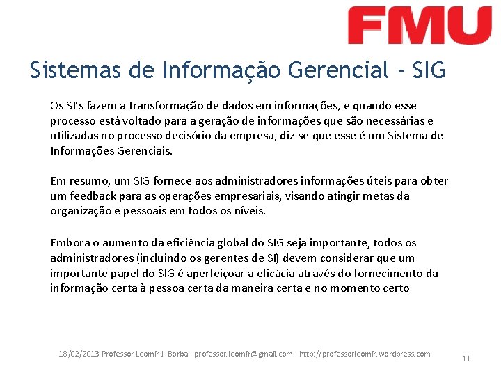 Sistemas de Informação Gerencial - SIG Os SI’s fazem a transformação de dados em