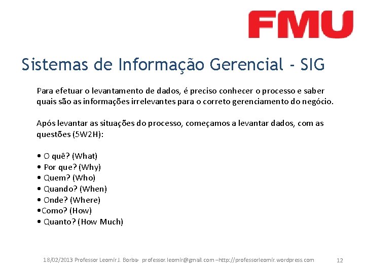 Sistemas de Informação Gerencial - SIG Para efetuar o levantamento de dados, é preciso