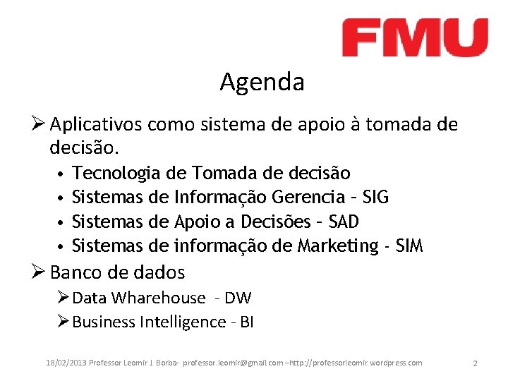 Agenda Ø Aplicativos como sistema de apoio à tomada de decisão. • • Tecnologia