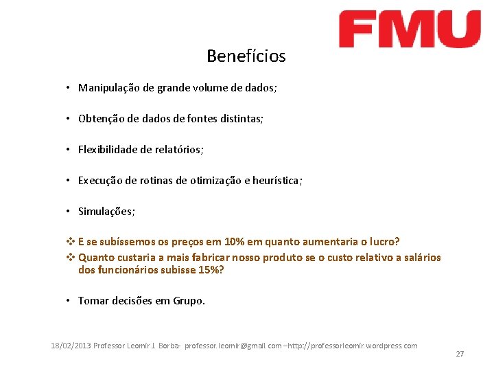 Benefícios • Manipulação de grande volume de dados; • Obtenção de dados de fontes