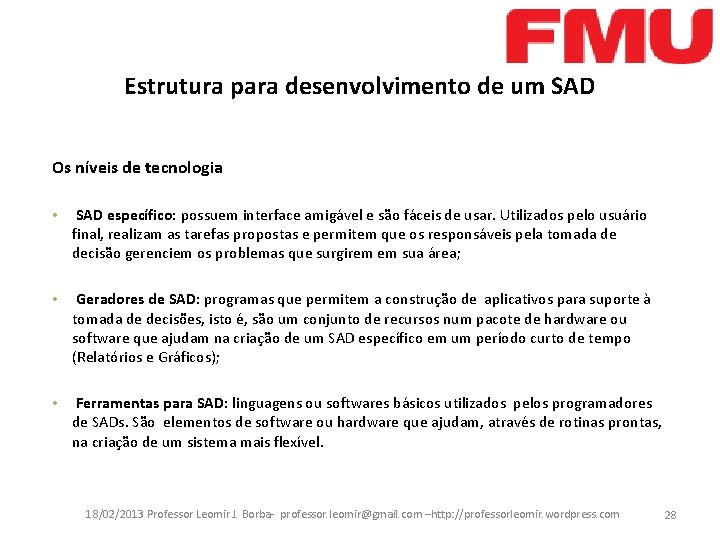 Estrutura para desenvolvimento de um SAD Os níveis de tecnologia • SAD específico: possuem