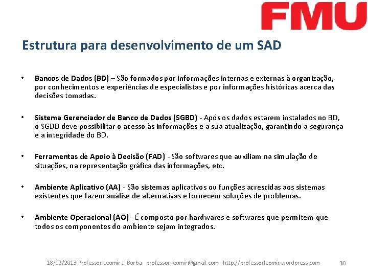 Estrutura para desenvolvimento de um SAD • Bancos de Dados (BD) – São formados