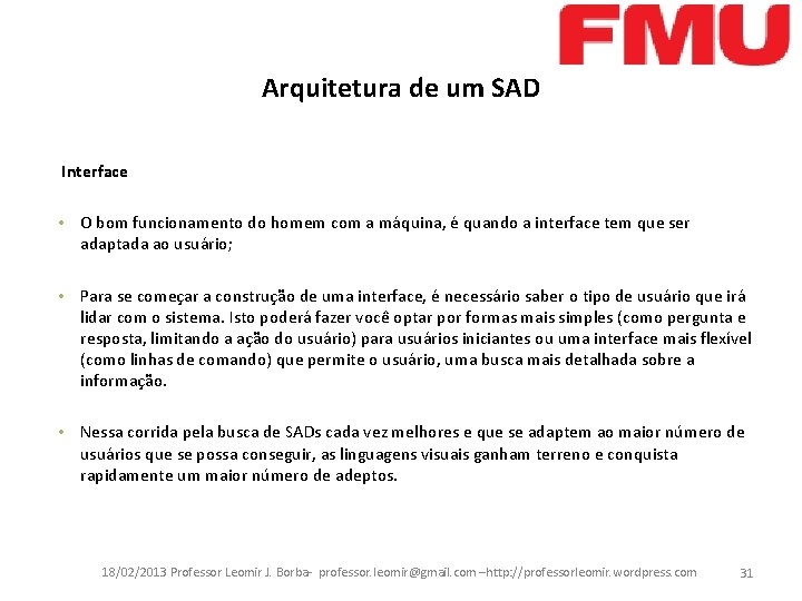 Arquitetura de um SAD Interface • O bom funcionamento do homem com a máquina,