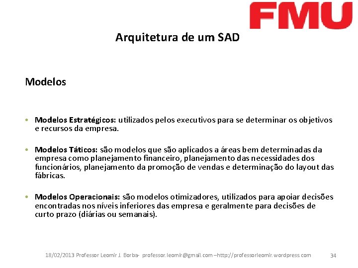 Arquitetura de um SAD Modelos • Modelos Estratégicos: utilizados pelos executivos para se determinar