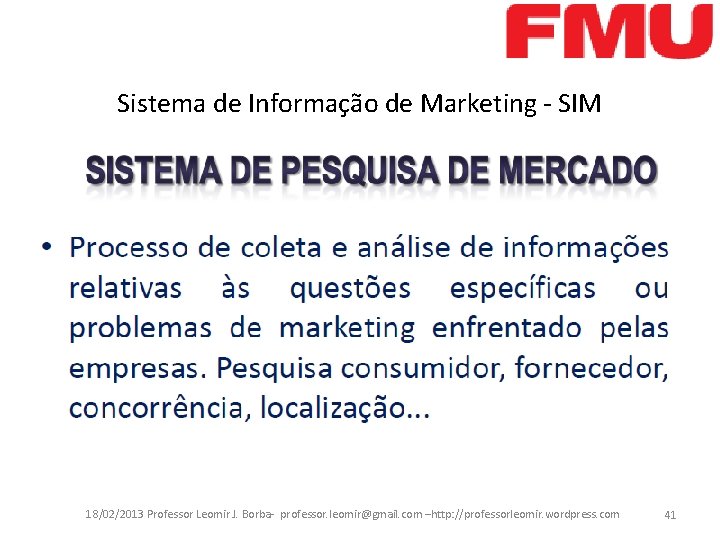 Sistema de Informação de Marketing - SIM 18/02/2013 Professor Leomir J. Borba- professor. leomir@gmail.