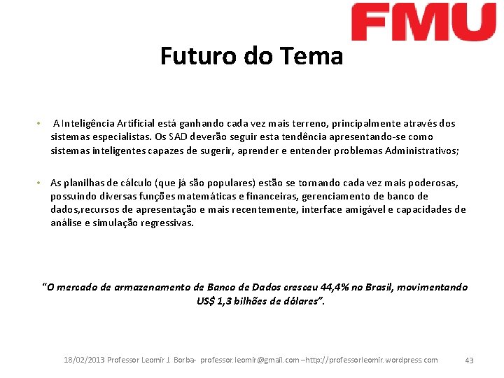 Futuro do Tema • A Inteligência Artificial está ganhando cada vez mais terreno, principalmente