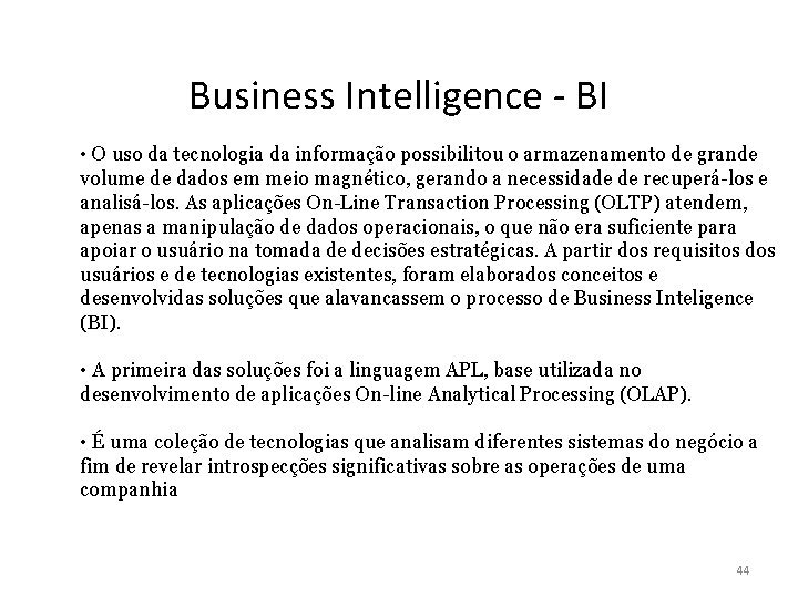 Business Intelligence - BI • O uso da tecnologia da informação possibilitou o armazenamento
