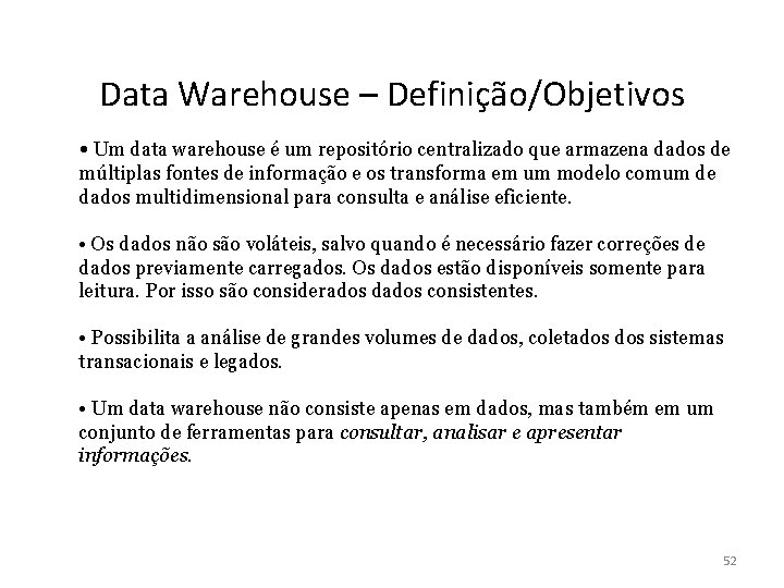 Data Warehouse – Definição/Objetivos • Um data warehouse é um repositório centralizado que armazena