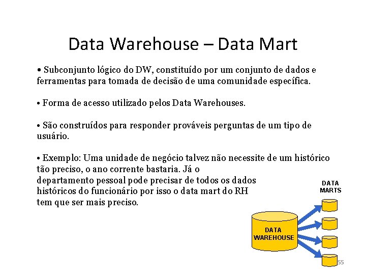 Data Warehouse – Data Mart • Subconjunto lógico do DW, constituído por um conjunto