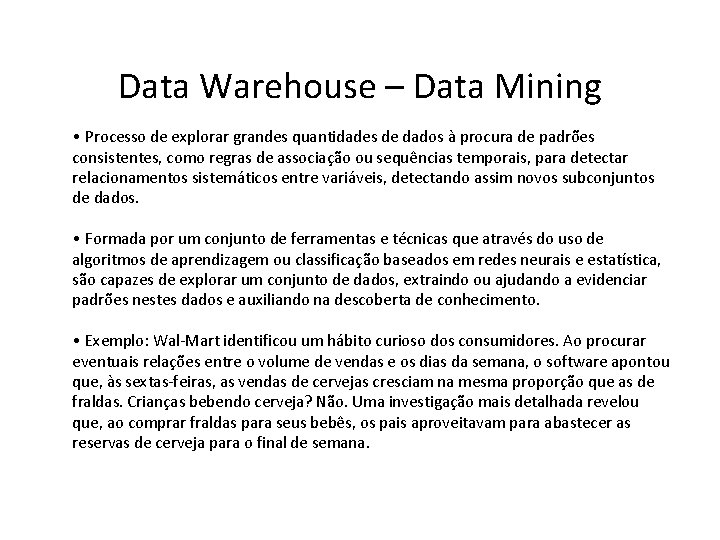 56 Data Warehouse – Data Mining • Processo de explorar grandes quantidades de dados