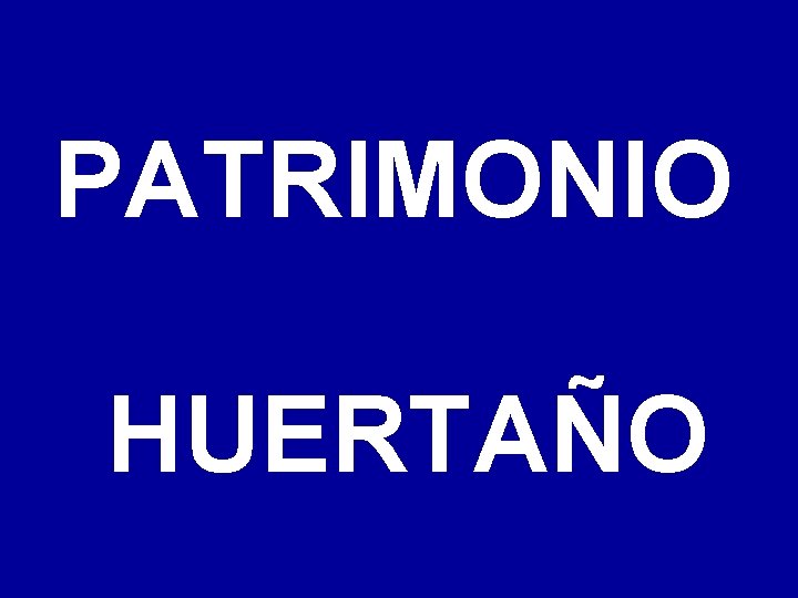 PATRIMONIO HUERTAÑO 