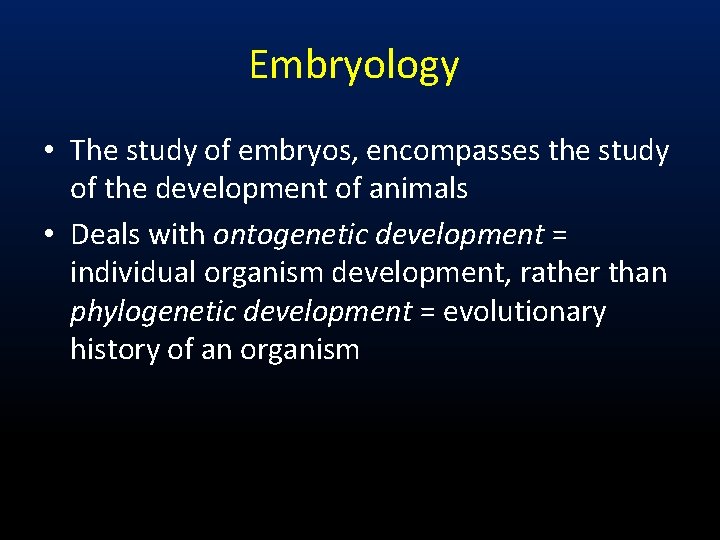 Embryology • The study of embryos, encompasses the study of the development of animals