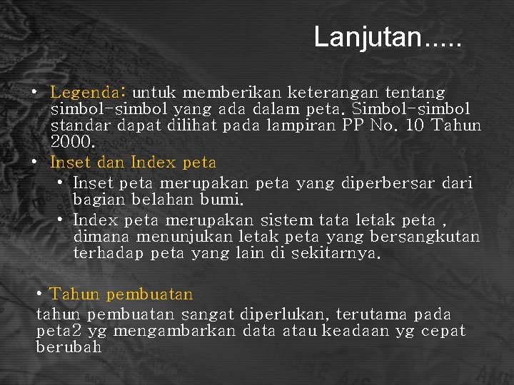 Lanjutan. . . • Legenda: untuk memberikan keterangan tentang simbol-simbol yang ada dalam peta.