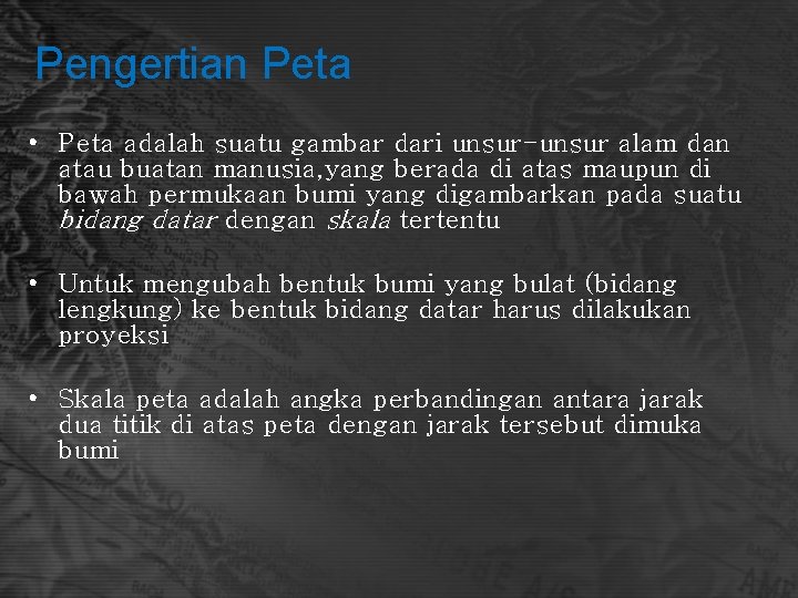 Pengertian Peta • Peta adalah suatu gambar dari unsur-unsur alam dan atau buatan manusia,