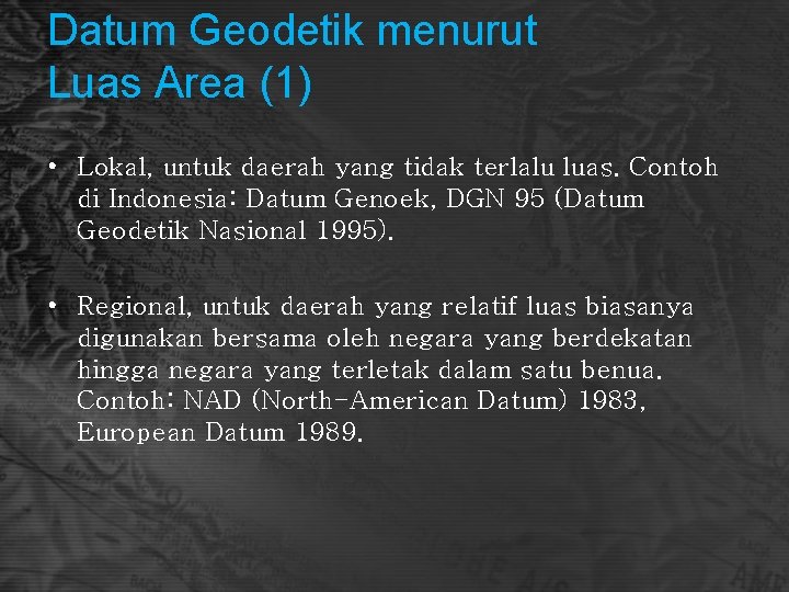 Datum Geodetik menurut Luas Area (1) • Lokal, untuk daerah yang tidak terlalu luas.