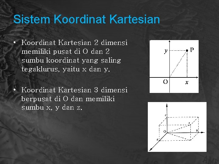 Sistem Koordinat Kartesian • Koordinat Kartesian 2 dimensi memiliki pusat di O dan 2
