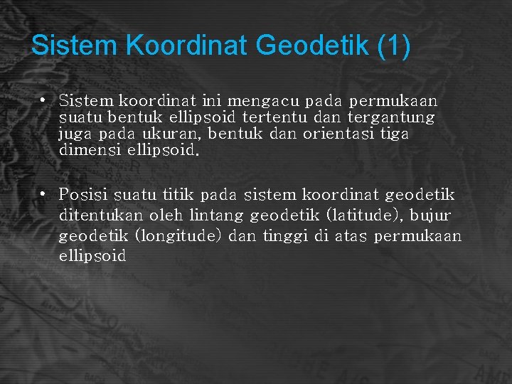 Sistem Koordinat Geodetik (1) • Sistem koordinat ini mengacu pada permukaan suatu bentuk ellipsoid