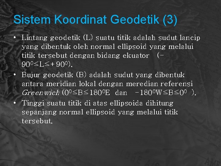 Sistem Koordinat Geodetik (3) • Lintang geodetik (L) suatu titik adalah sudut lancip yang