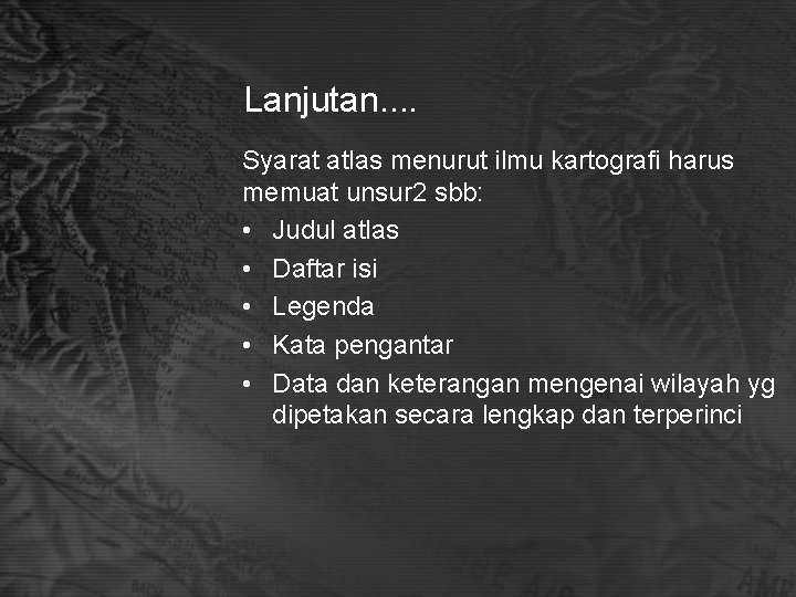 Lanjutan. . Syarat atlas menurut ilmu kartografi harus memuat unsur 2 sbb: • Judul