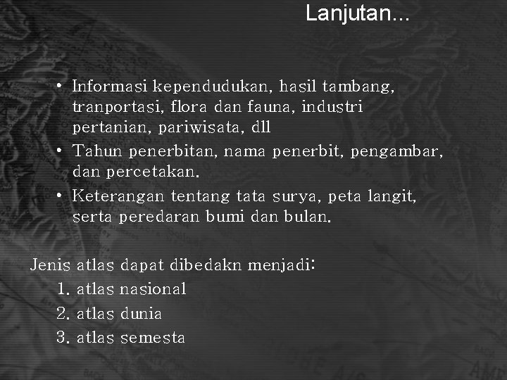 Lanjutan. . . • Informasi kependudukan, hasil tambang, tranportasi, flora dan fauna, industri pertanian,