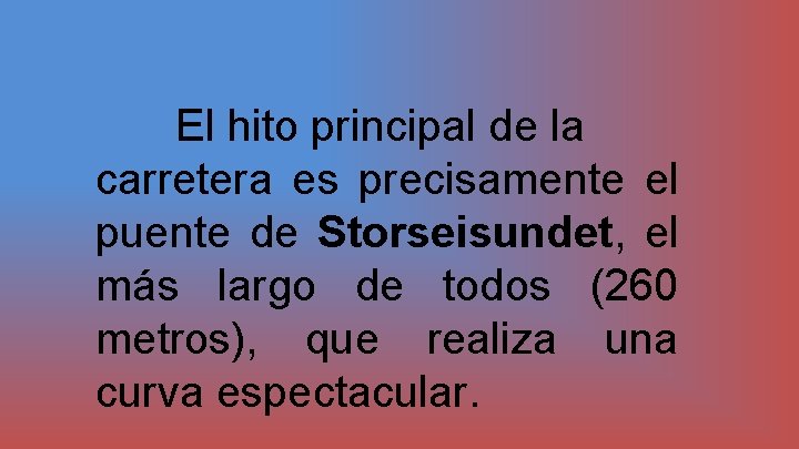 El hito principal de la carretera es precisamente el puente de Storseisundet, el más