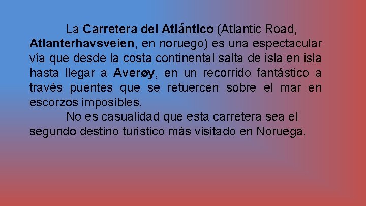 La Carretera del Atlántico (Atlantic Road, Atlanterhavsveien, en noruego) es una espectacular vía que