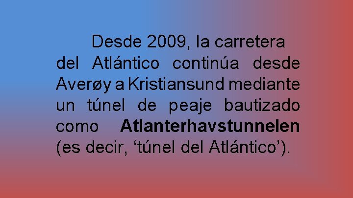 Desde 2009, la carretera del Atlántico continúa desde Averøy a Kristiansund mediante un túnel