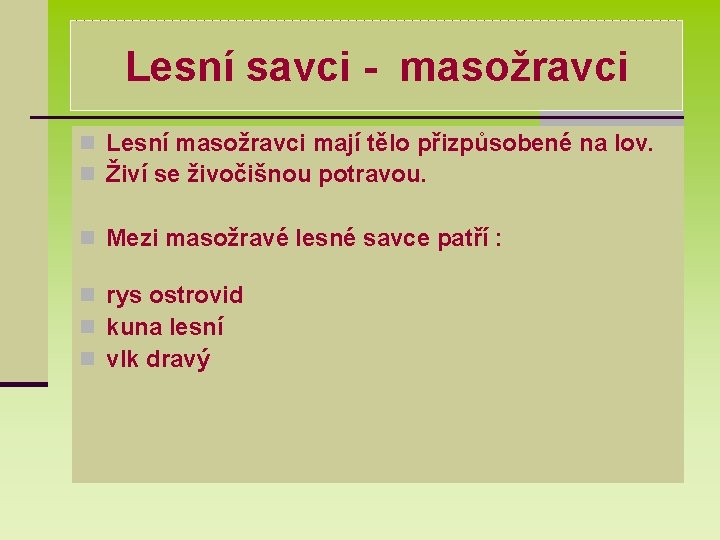 Lesní savci - masožravci n Lesní masožravci mají tělo přizpůsobené na lov. n Živí