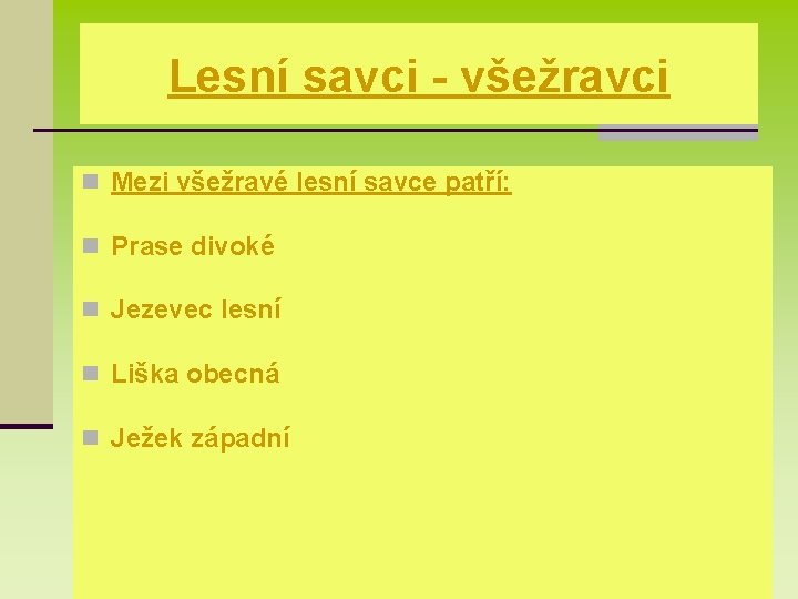 Lesní savci - všežravci n Mezi všežravé lesní savce patří: n Prase divoké n