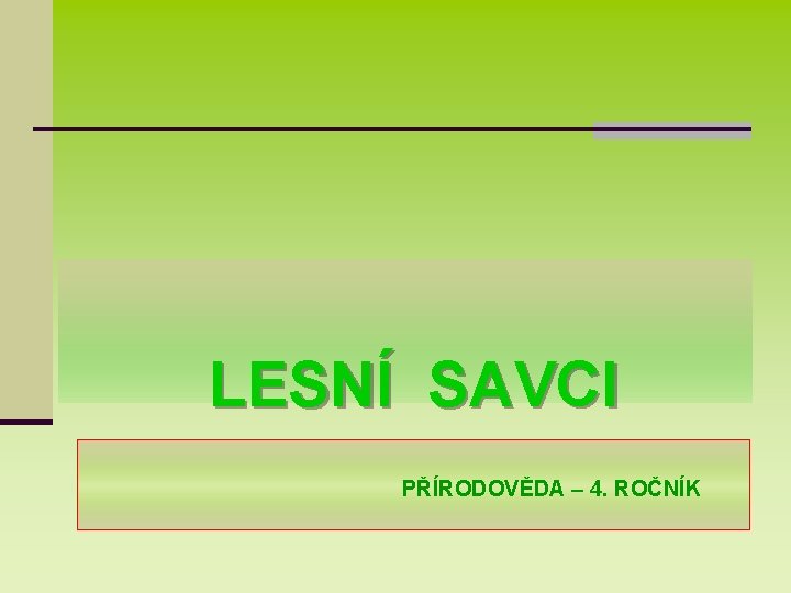 LESNÍ SAVCI PŘÍRODOVĚDA – 4. ROČNÍK 