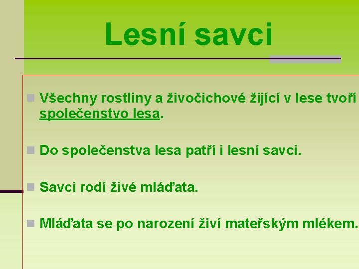 Lesní savci n Všechny rostliny a živočichové žijící v lese tvoří společenstvo lesa. n