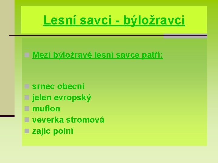 Lesní savci - býložravci n Mezi býložravé lesní savce patří: n n n srnec