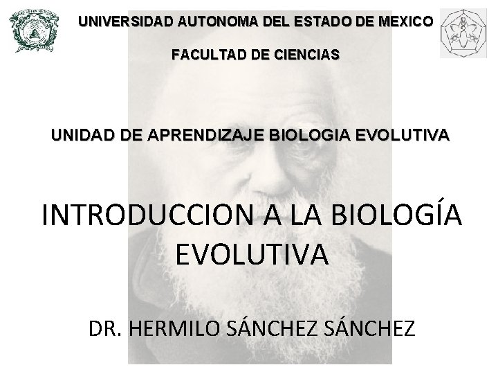 UNIVERSIDAD AUTONOMA DEL ESTADO DE MEXICO FACULTAD DE CIENCIAS UNIDAD DE APRENDIZAJE BIOLOGIA EVOLUTIVA
