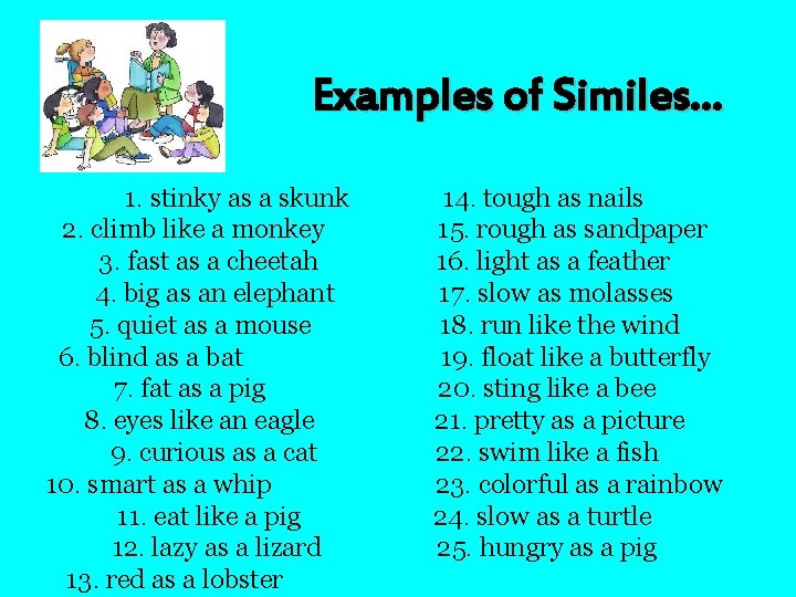 Examples of Similes… 1. stinky as a skunk 2. climb like a monkey 3.