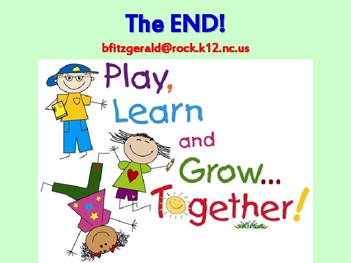 The END! bfitzgerald@rock. k 12. nc. us 