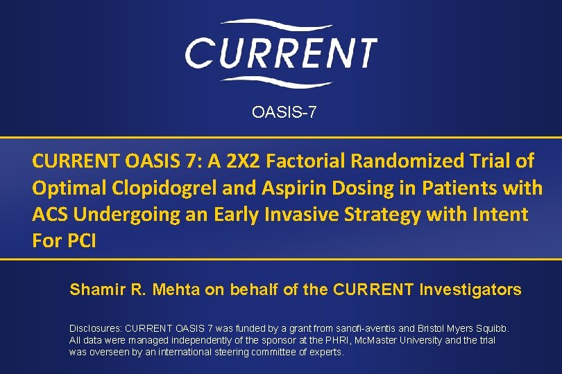 OASIS-7 CURRENT OASIS 7: A 2 X 2 Factorial Randomized Trial of Optimal Clopidogrel