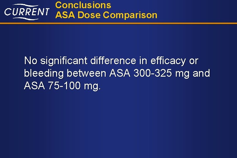 Conclusions ASA Dose Comparison No significant difference in efficacy or bleeding between ASA 300