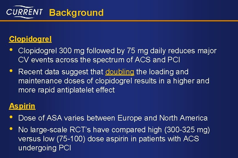 Background Clopidogrel • Clopidogrel 300 mg followed by 75 mg daily reduces major CV