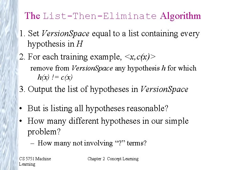 The List-Then-Eliminate Algorithm 1. Set Version. Space equal to a list containing every hypothesis