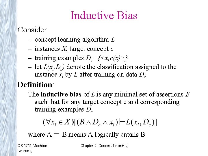 Inductive Bias Consider – – concept learning algorithm L instances X, target concept c