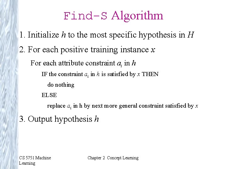 Find-S Algorithm 1. Initialize h to the most specific hypothesis in H 2. For