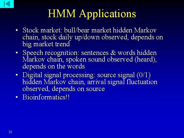 HMM Applications • Stock market: bull/bear market hidden Markov chain, stock daily up/down observed,