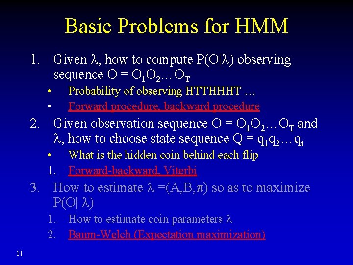 Basic Problems for HMM 1. Given , how to compute P(O| ) observing sequence